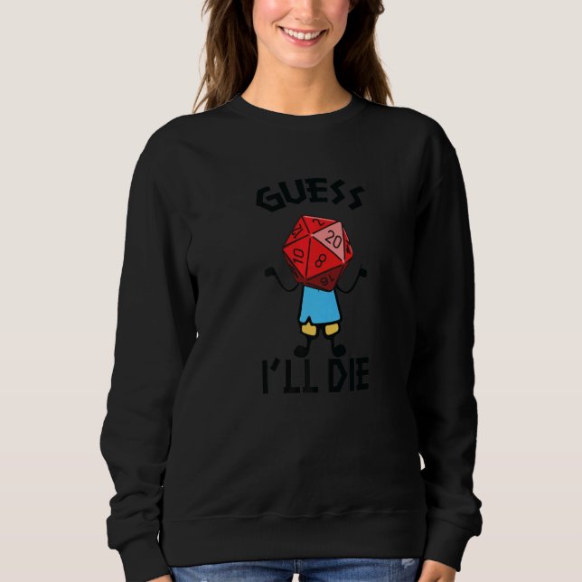 D20 Gaming Fantasy Dragons Tabletop Dice Guess I'l Sweatshirt (Front)