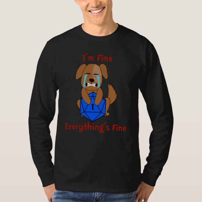 D20 I'm Fine Everything's Fine Dice Critical Fail  T-Shirt (Front)