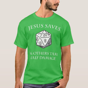 D20 Jesus Saves All Others Take Half Damage Dunge T-Shirt