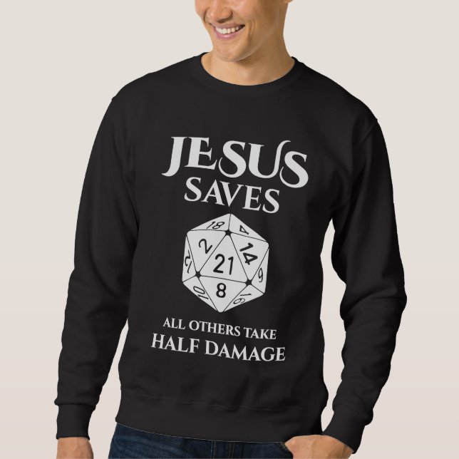 D20 Jesus Saves  All Others Take Half Damage RPG   Sweatshirt (Front)