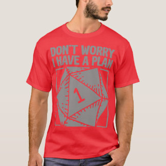 D20 RPG Dont Worry I Have a Plan 1 T-Shirt