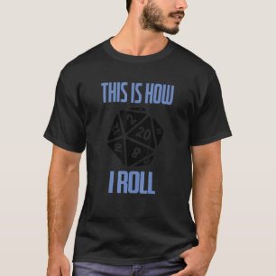 D20 This Is How I Roll Dungeons D20 Dice RPG Gamer T-Shirt