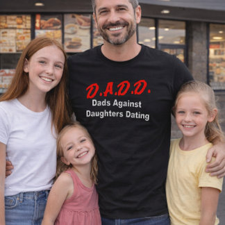 D.A.D.D. Dads Against Daughters Dating T-Shirt
