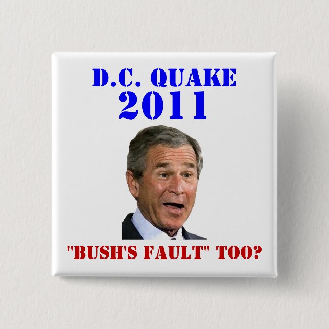 D.C. Quake: Bush's Fault Too? 15 Cm Square Badge (Front)