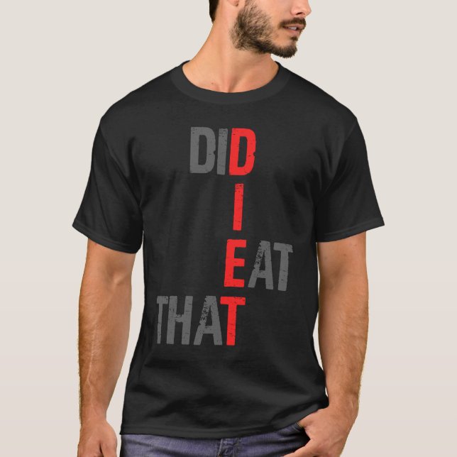 D I E T Did I Eat That Creative T-Shirt (Front)