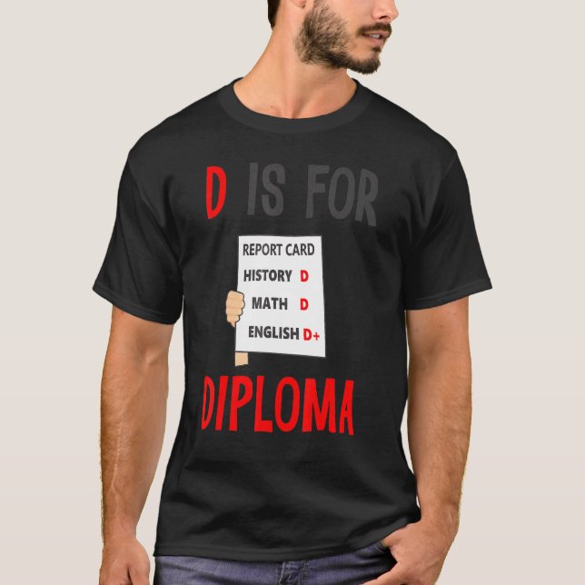 D Is For Diploma Report Card History Math English T-Shirt (Front)