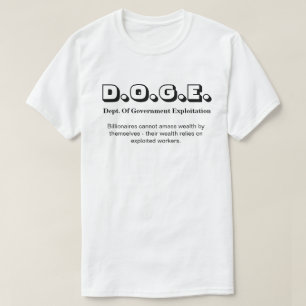 D.O.G.E. Dept. Of Gov. Exploitation..... T-Shirt