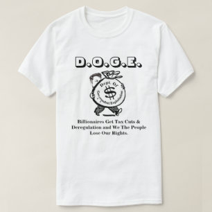 D.O.G.E. Dept. Of Gov. Exploitation..... T-Shirt