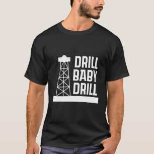 D rill Baby D rill I Support US Oil T-Shirt