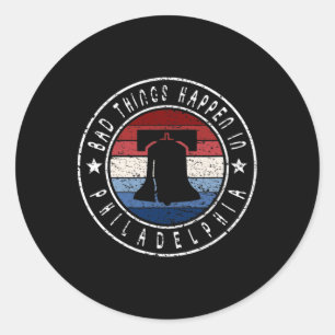 D Things Happen In Philadelphia Dete Quote Biden T Classic Round Sticker