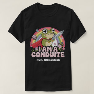 DA107-I Am a Conduit for Nonsense - Funny Frog T-Shirt