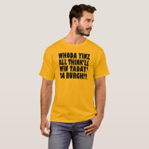 Da Burg Whoda Yinz All Think'll WinTaday T-shirt