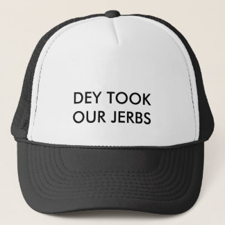 DA_DEY TOOK OUR JERBS TRUCKER HAT