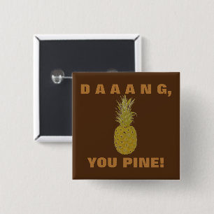 Daaang You Pine Button