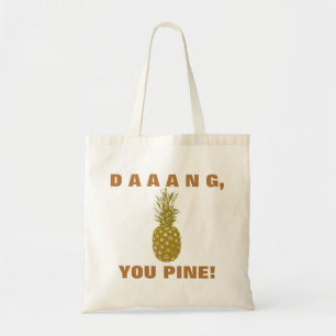 Daaang You Pine Tote Bag