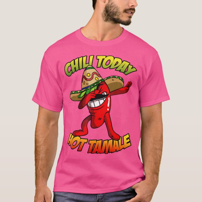 Dabbing Chilli Pepper Chilli Today Hot Tamale T-Shirt (Front)