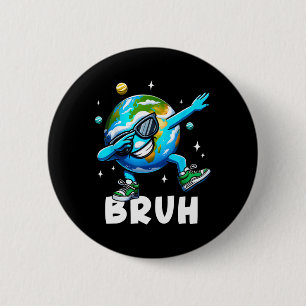 Dabbing Earth Day 2025 Bruh Funny Meme Saying Kids 6 Cm Round Badge