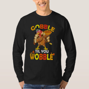 Dabbing Gobble Til You Wobble Thanksgiving Day 1 T-Shirt