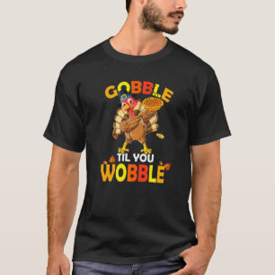Dabbing Gobble Til You Wobble  Thanksgiving Day T-Shirt