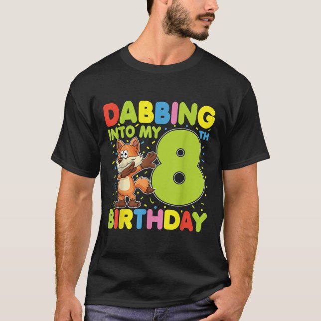 Dabbing Into My 8th Birthday Fox Eight Years Old B T-Shirt (Front)