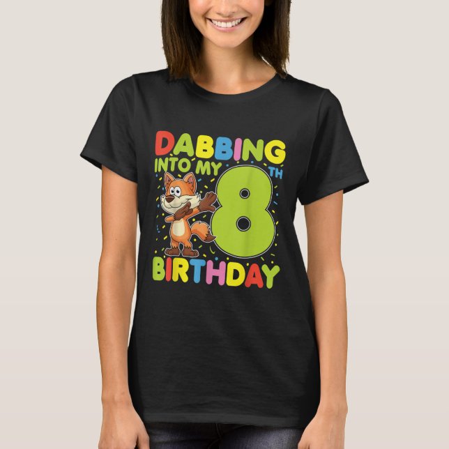Dabbing Into My 8th Birthday Fox Eight Years Old B T-Shirt (Front)