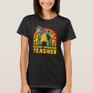 Dabbing Pinata Cinco De Mayo Nacho Average Teacher T-Shirt
