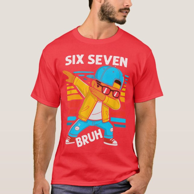 Dabbing Six Seven Bruh 67 Meme 6 7 Numbers Funny B T-Shirt (Front)