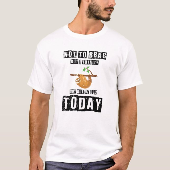 Dabbing Sloth Not To Brag But I Totally Got Out Of T-Shirt (Front)