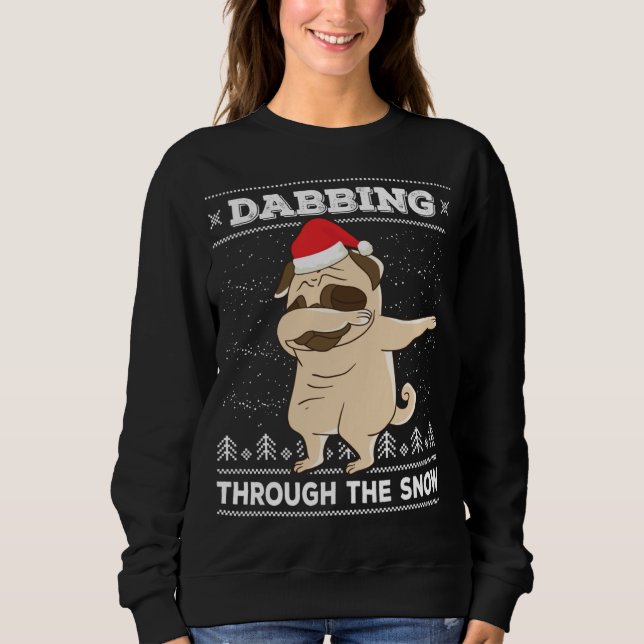 Dabbing Through The Snow Pug Ugly Christmas Sweate Sweatshirt (Front)