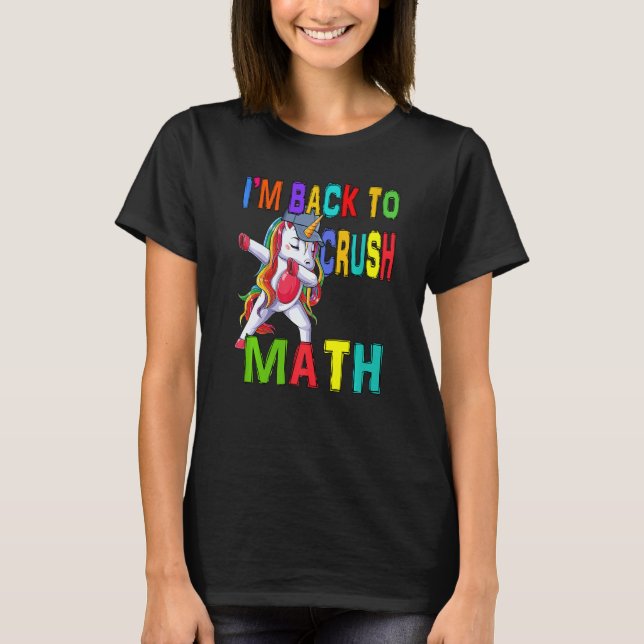 Dabbing Unicorn Student I'm Back To School To Crus T-Shirt (Front)
