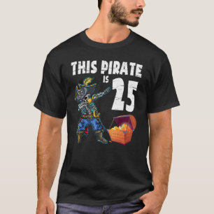 Dabbing With Gold This Pirate Is 25 Years Old Happ T-Shirt