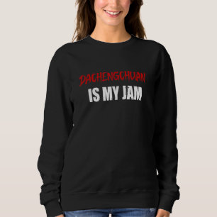 Dachengchuan Martial Arts Dachengchuan Is My Jam Sweatshirt