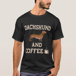 Dachshund And Coffee Gifts Funny Weiner Dog Cute P T-Shirt