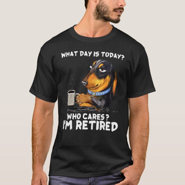 Dachshund Coffee What Day Is Today Who Cares Iu201 T-Shirt (Front)