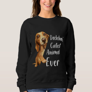 Dachshund Cutest Animal Ever Dog Lovers Puppy Funn Sweatshirt