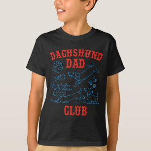 Dachshund Dad Club Life Is Better With Doxies Fath T-Shirt