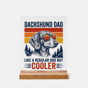 Dachshund Dad Like a Regular Dad But Cooler Shirt_ Acrylic Sign