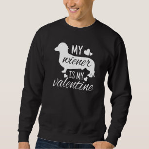 Dachshund Dog My Wiener Is My Valentine Sweatshirt