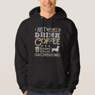Dachshund Doxie Mum Dad I Just Want Hang Drink Cof Hoodie