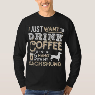 Dachshund Doxie Mum Dad I Just Want Hang Drink Cof T-Shirt