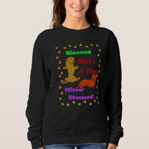 DACHSHUND  FUNNY WIENER DOG PET CUTE WIENER OBSESS SWEATSHIRT