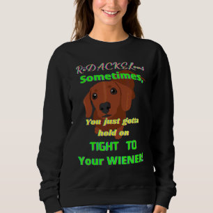 Dachshund Funny Wiener Dog Pet Hold On Tight Novel Sweatshirt
