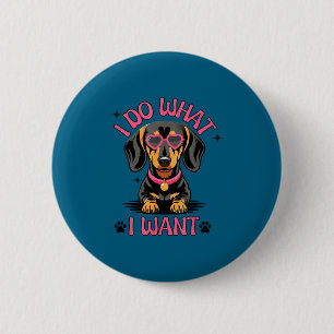 Dachshund I Do What I Want Funny Dog  6 Cm Round Badge