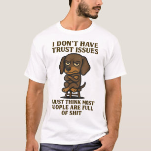 Dachshund I Dont Have Trust Issues I Just Think  T-Shirt