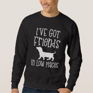 Dachshund I have friends in Low Places Doxie Dog Sweatshirt