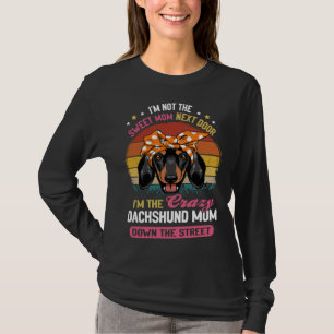 Dachshund I M Not The Sweet Mum Next Door I M The  T-Shirt
