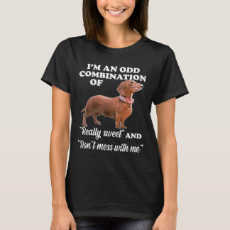 Dachshund Im An Odd Combination Of Really Sweet  T-Shirt