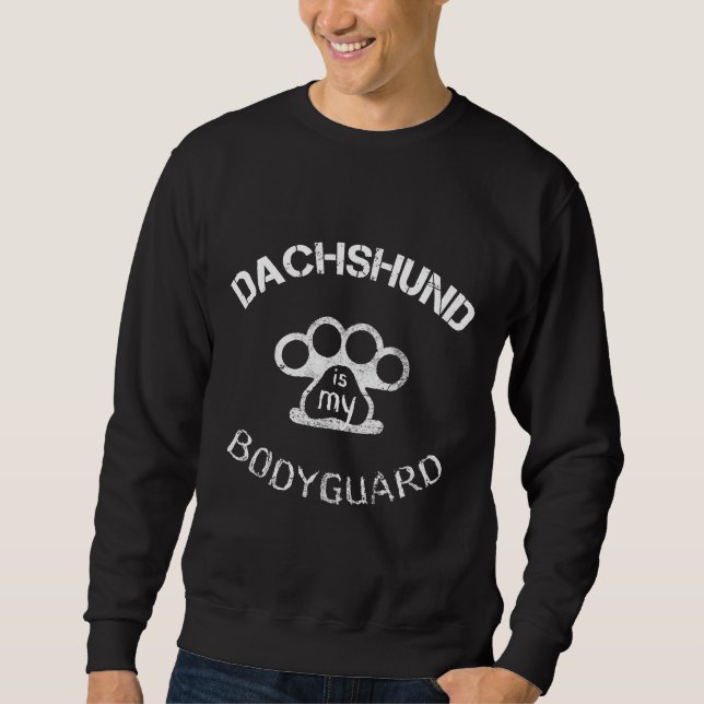 Dachshund Is My Bodyguard Sweatshirt (Front)
