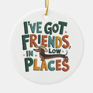 Dachshund I've Got Friends, In Low Places Ceramic Tree Decoration