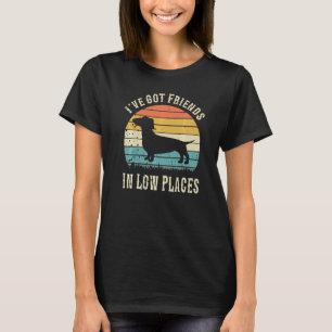 Dachshund I've Got Friends In Low Places Wiener Do T-Shirt